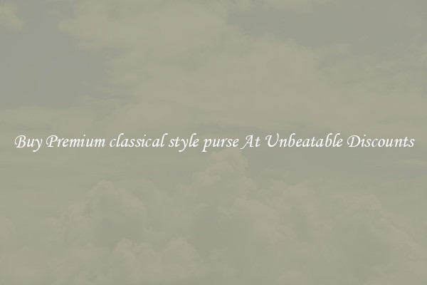 Buy Premium classical style purse At Unbeatable Discounts