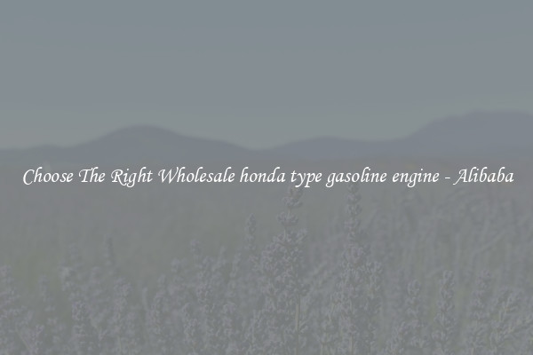 Choose The Right Wholesale honda type gasoline engine - Alibaba