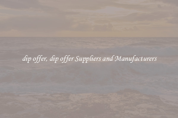 dip offer, dip offer Suppliers and Manufacturers