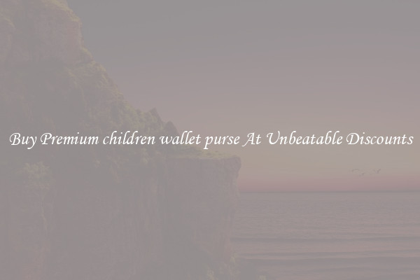 Buy Premium children wallet purse At Unbeatable Discounts