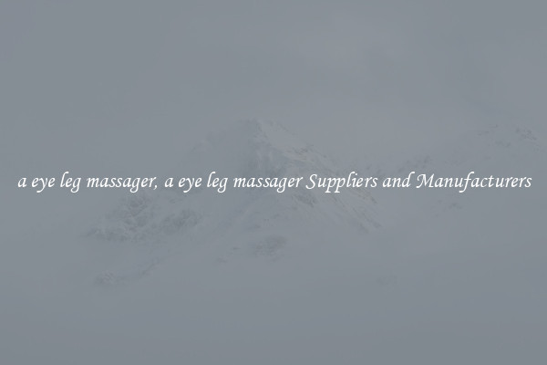 a eye leg massager, a eye leg massager Suppliers and Manufacturers