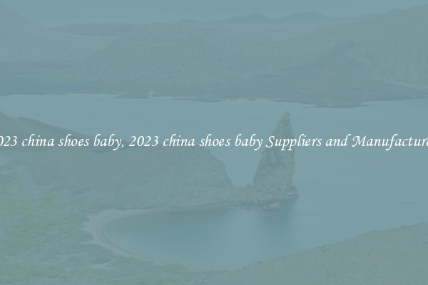 2023 china shoes baby, 2023 china shoes baby Suppliers and Manufacturers