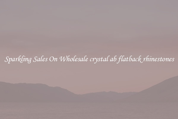 Sparkling Sales On Wholesale crystal ab flatback rhinestones