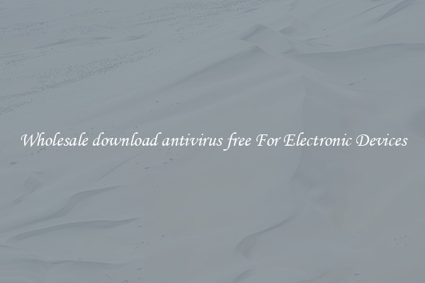 Wholesale download antivirus free For Electronic Devices