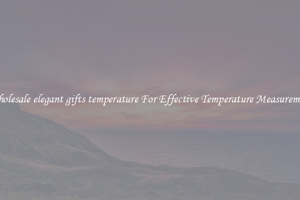 Wholesale elegant gifts temperature For Effective Temperature Measurement