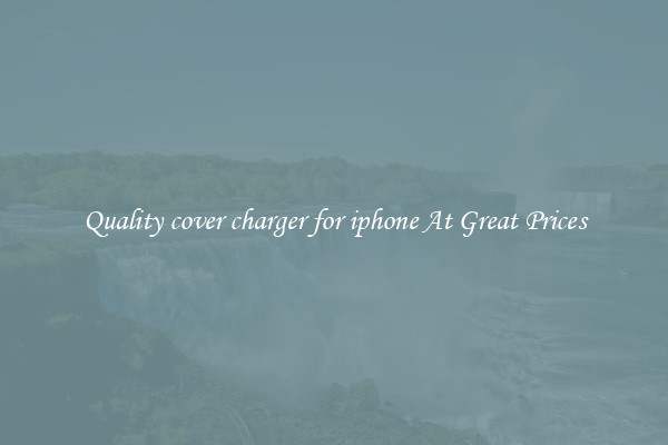 Quality cover charger for iphone At Great Prices