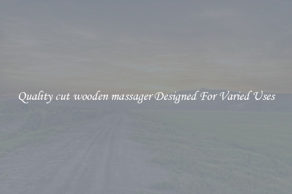 Quality cut wooden massager Designed For Varied Uses