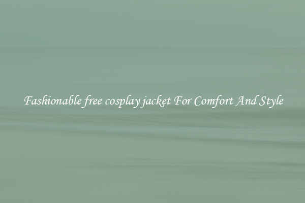 Fashionable free cosplay jacket For Comfort And Style