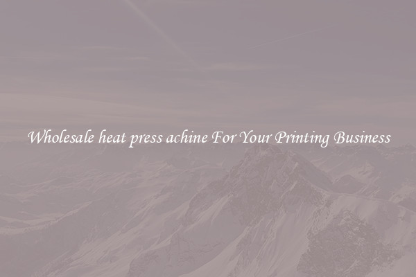 Wholesale heat press achine For Your Printing Business