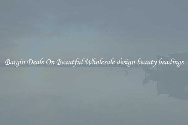 Bargin Deals On Beautful Wholesale design beauty beadings