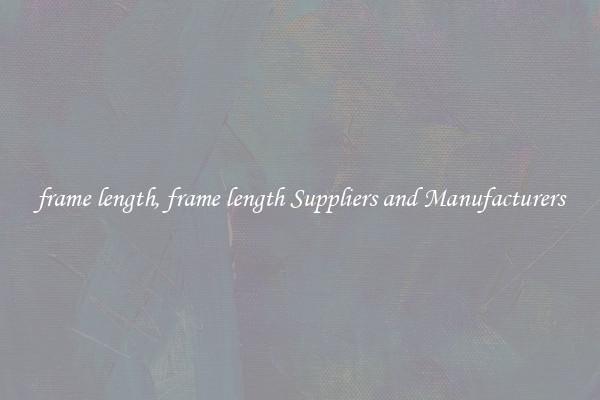 frame length, frame length Suppliers and Manufacturers