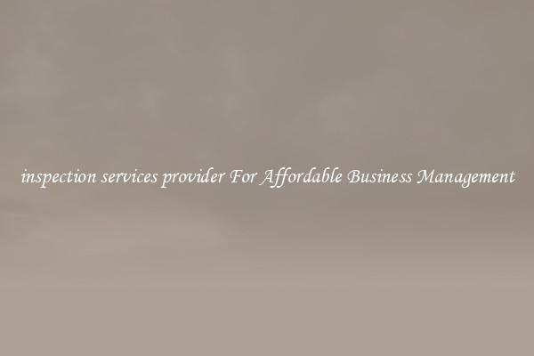 inspection services provider For Affordable Business Management