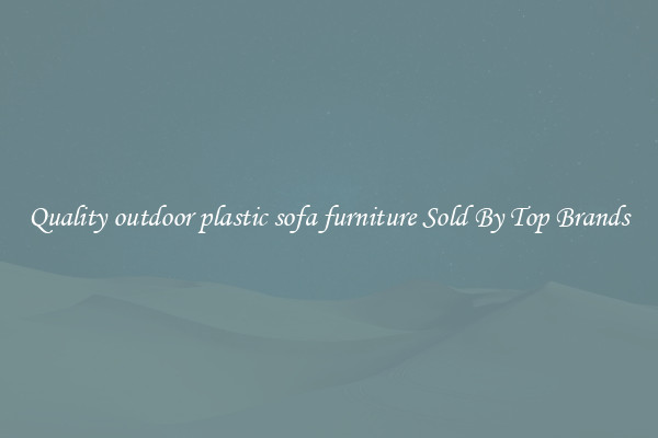 Quality outdoor plastic sofa furniture Sold By Top Brands