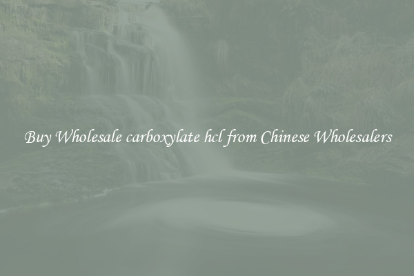 Buy Wholesale carboxylate hcl from Chinese Wholesalers