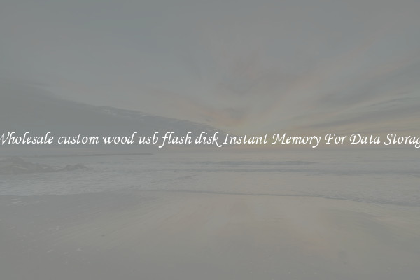 Wholesale custom wood usb flash disk Instant Memory For Data Storage