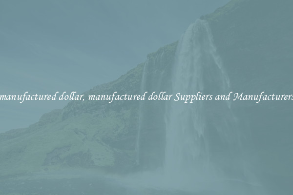 manufactured dollar, manufactured dollar Suppliers and Manufacturers