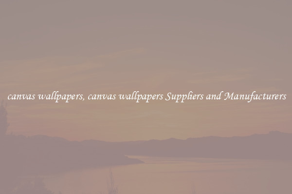 canvas wallpapers, canvas wallpapers Suppliers and Manufacturers
