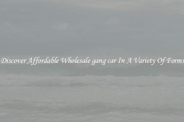 Discover Affordable Wholesale gang car In A Variety Of Forms
