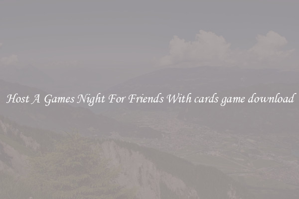 Host A Games Night For Friends With cards game download