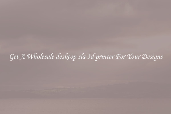 Get A Wholesale desktop sla 3d printer For Your Designs