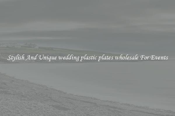 Stylish And Unique wedding plastic plates wholesale For Events
