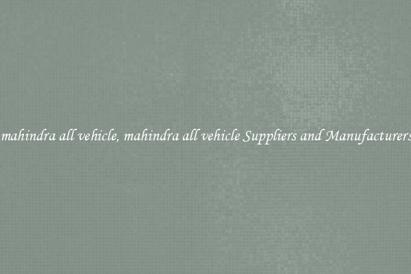 mahindra all vehicle, mahindra all vehicle Suppliers and Manufacturers