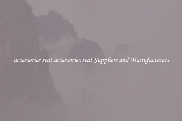 accessories seat accessories seat Suppliers and Manufacturers