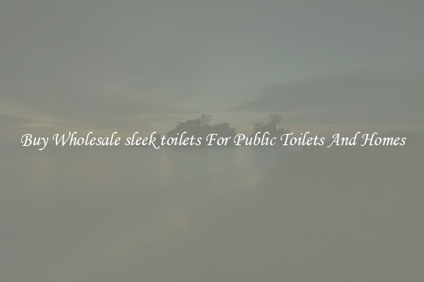 Buy Wholesale sleek toilets For Public Toilets And Homes