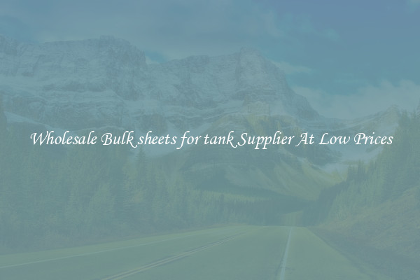 Wholesale Bulk sheets for tank Supplier At Low Prices