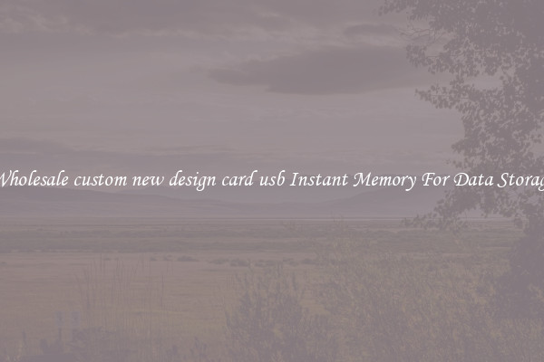 Wholesale custom new design card usb Instant Memory For Data Storage