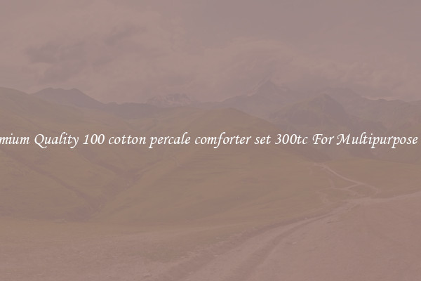 Premium Quality 100 cotton percale comforter set 300tc For Multipurpose Use