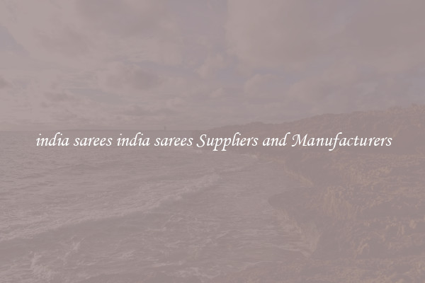india sarees india sarees Suppliers and Manufacturers