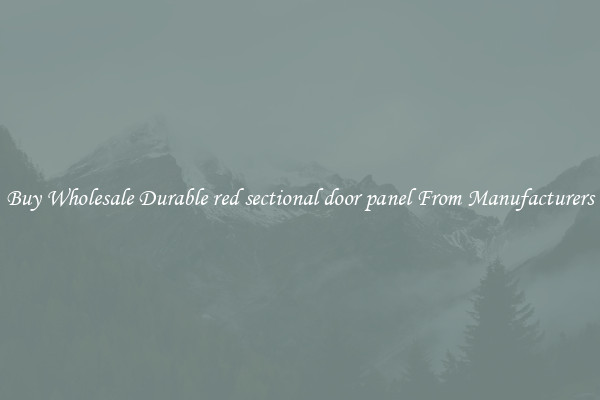 Buy Wholesale Durable red sectional door panel From Manufacturers