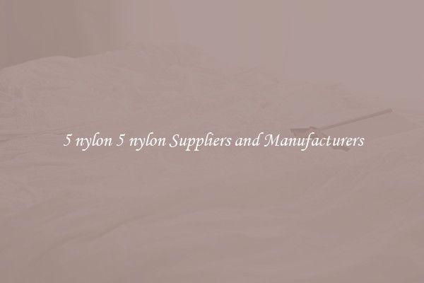 5 nylon 5 nylon Suppliers and Manufacturers