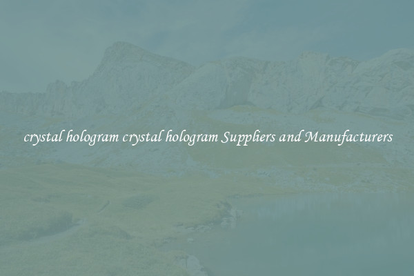 crystal hologram crystal hologram Suppliers and Manufacturers