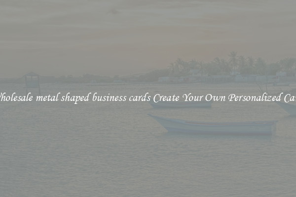 Wholesale metal shaped business cards Create Your Own Personalized Cards