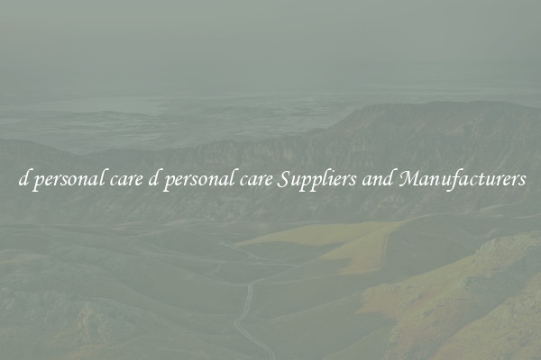 d personal care d personal care Suppliers and Manufacturers