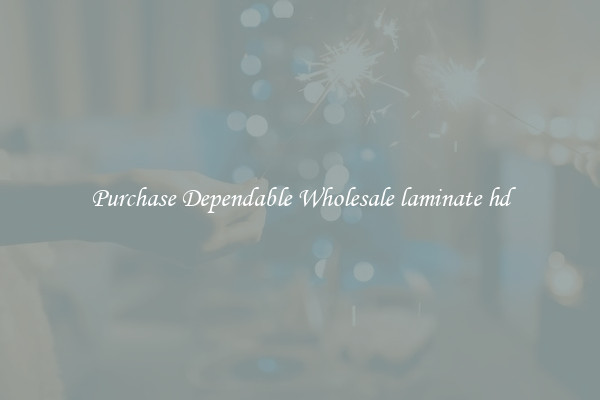 Purchase Dependable Wholesale laminate hd