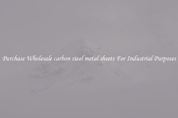 Purchase Wholesale carbon steel metal sheets For Industrial Purposes