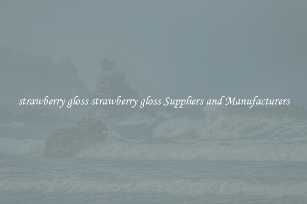 strawberry gloss strawberry gloss Suppliers and Manufacturers