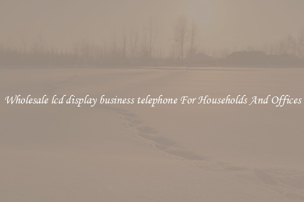 Wholesale lcd display business telephone For Households And Offices