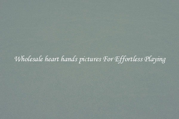 Wholesale heart hands pictures For Effortless Playing