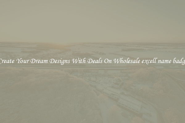 Create Your Dream Designs With Deals On Wholesale excell name badge