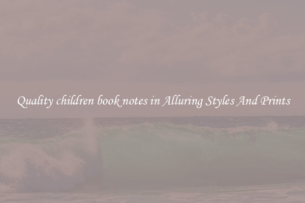 Quality children book notes in Alluring Styles And Prints