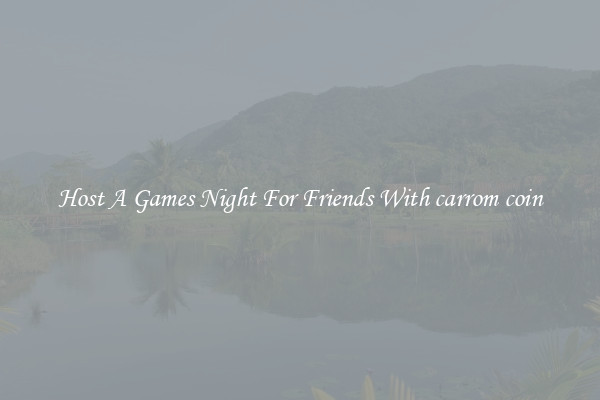 Host A Games Night For Friends With carrom coin
