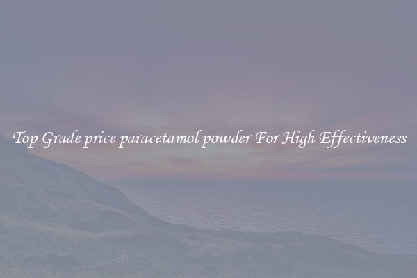 Top Grade price paracetamol powder For High Effectiveness