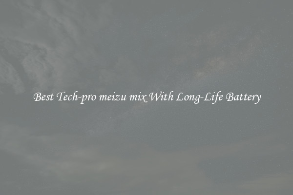 Best Tech-pro meizu mix With Long-Life Battery