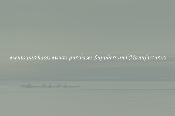 events purchases events purchases Suppliers and Manufacturers