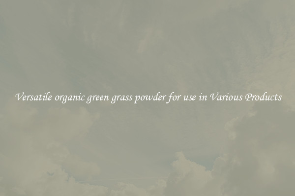 Versatile organic green grass powder for use in Various Products