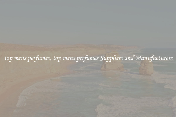 top mens perfumes, top mens perfumes Suppliers and Manufacturers